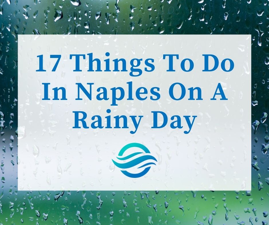 17 Things To Do In Naples On A Rainy Day