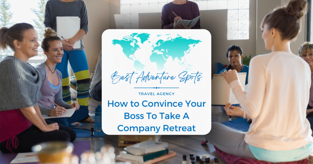 How to Convince Your Boss To Take A Company Retreat