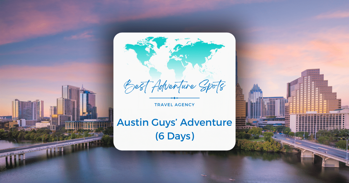 Austin Guys’ Adventure (6 Days)