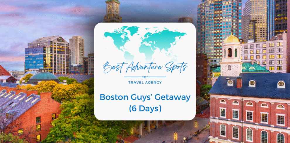 Boston Guys’ Getaway (6 Days)
