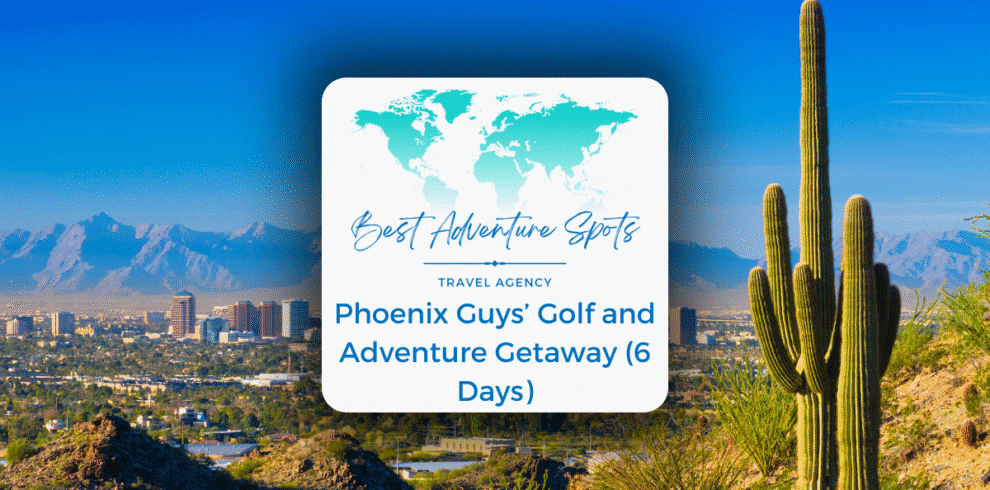 Phoenix Guys’ Golf and Adventure Getaway (6 Days)