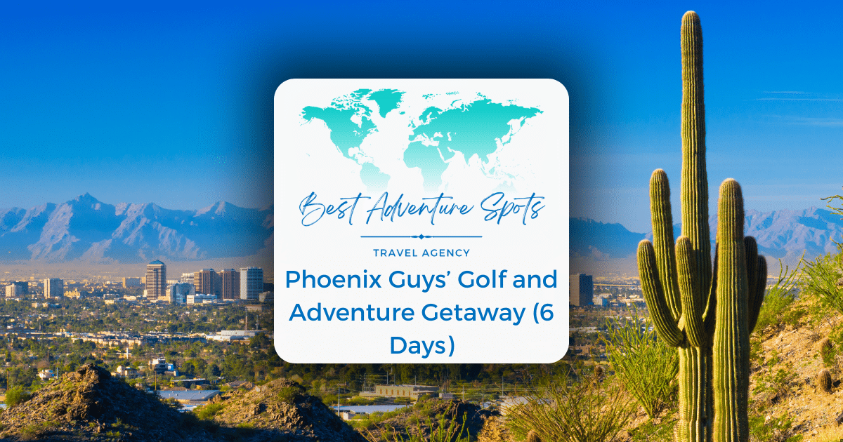 Phoenix Guys’ Golf and Adventure Getaway (6 Days)