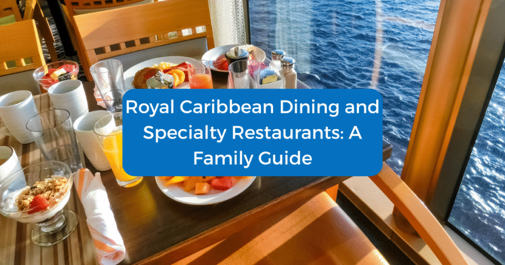 Royal Caribbean Dining and Specialty Restaurants: A Family Guide