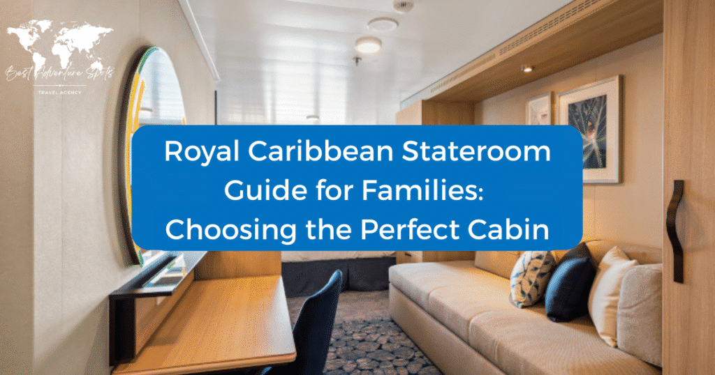 Royal Caribbean Stateroom Guide for Families: Choosing the Perfect Cabin